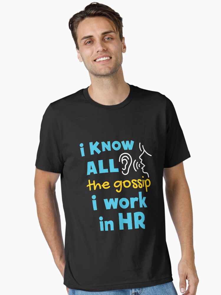 Human Resources Funny I Know All the Gossip I Work in HR