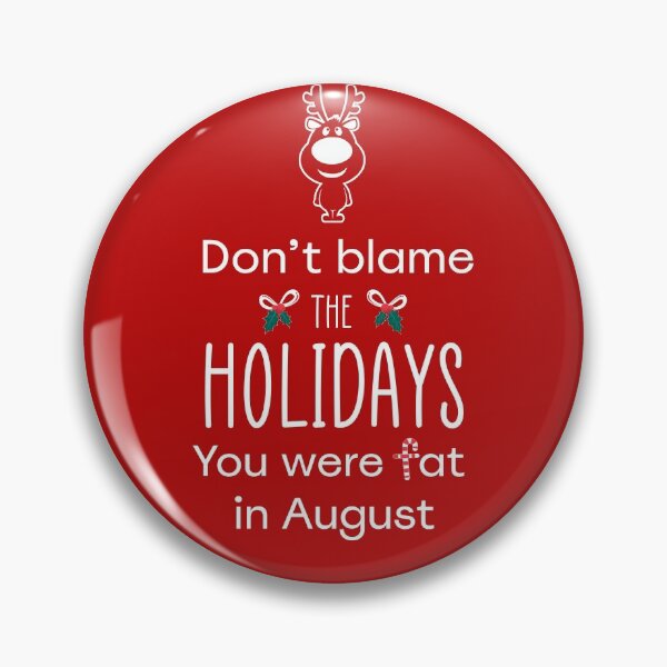 Item preview, Don't Blame the Holidays, You Were Fat in August designed and sold by EaolaDesign.