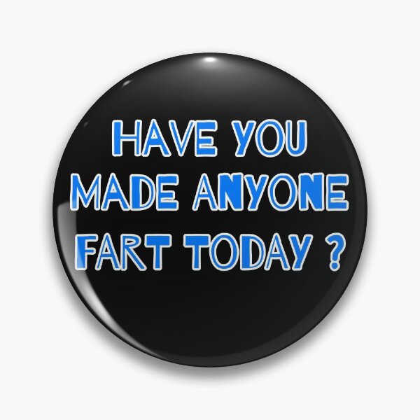 Item preview, Funny Have You Made Anyone Fart Today ? designed and sold by Willyboy16.