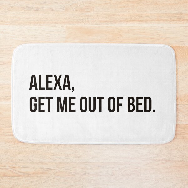 Item preview, Alexa Get Me Out Of Bed designed and sold by Dailyartsie.