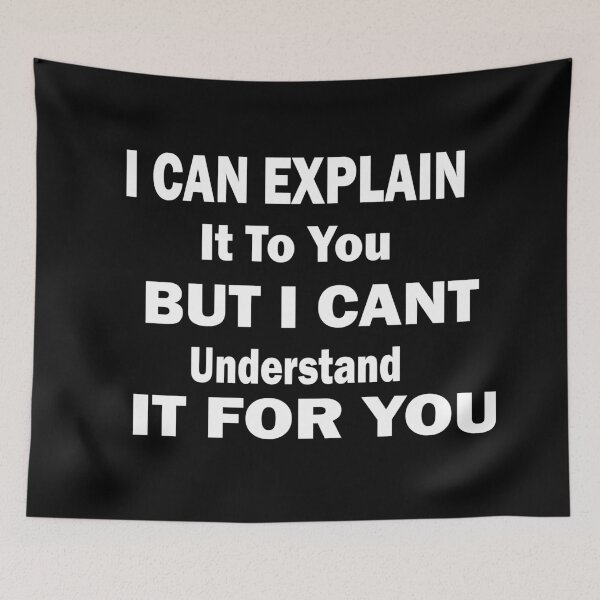 Item preview, I Can Explain It To You But I Cant Understand It For You designed and sold by ilias13.