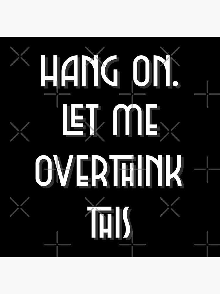 Hang On. Let Me Overthink This. by simonau