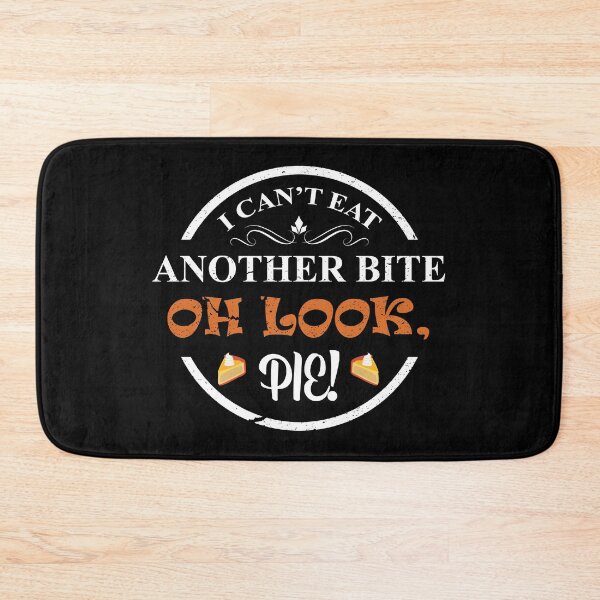 Item preview, I can’t eat another bite - oh look pie! designed and sold by CreatedForYou.