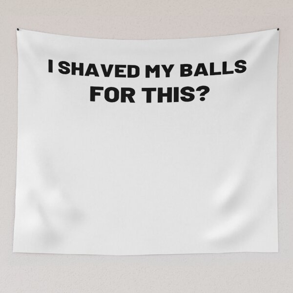Item preview, I Shaved My Balls For This  designed and sold by All in One  Design.
