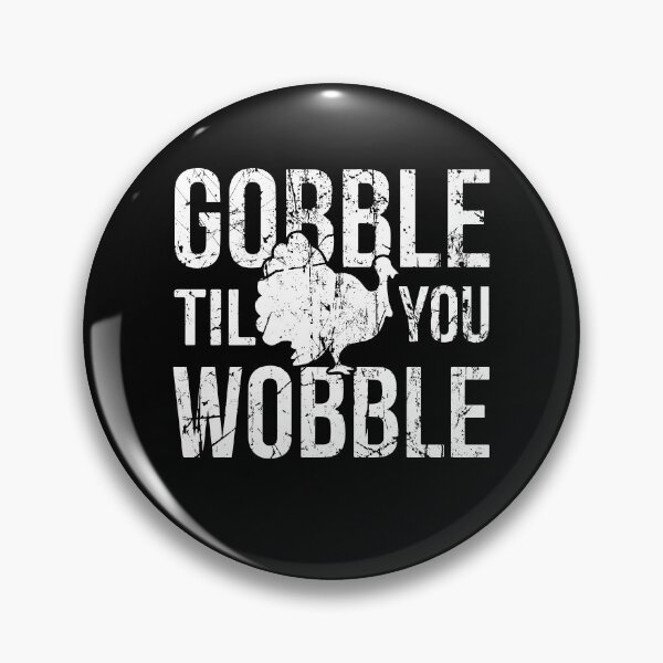 Item preview, Gobble til you wobble designed and sold by BrandyKrat.