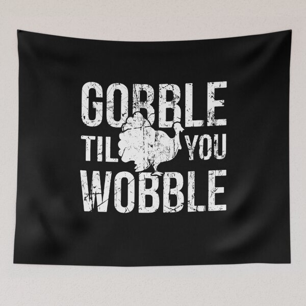 Item preview, Gobble til you wobble designed and sold by BrandyKrat.