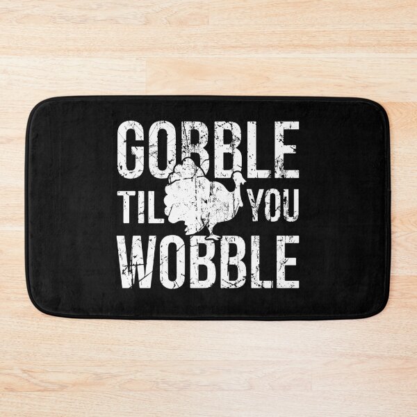 Item preview, Gobble til you wobble designed and sold by BrandyKrat.
