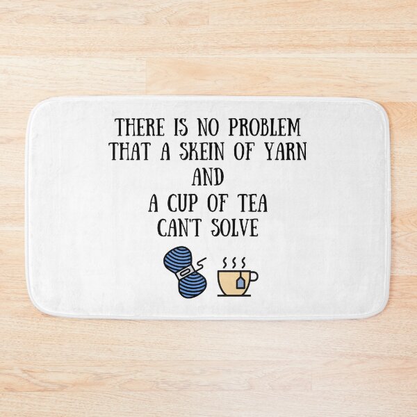 Item preview, There Is No Problem That a Skein of Yarn and Cup of Tea Can't Solve designed and sold by Knitterty.