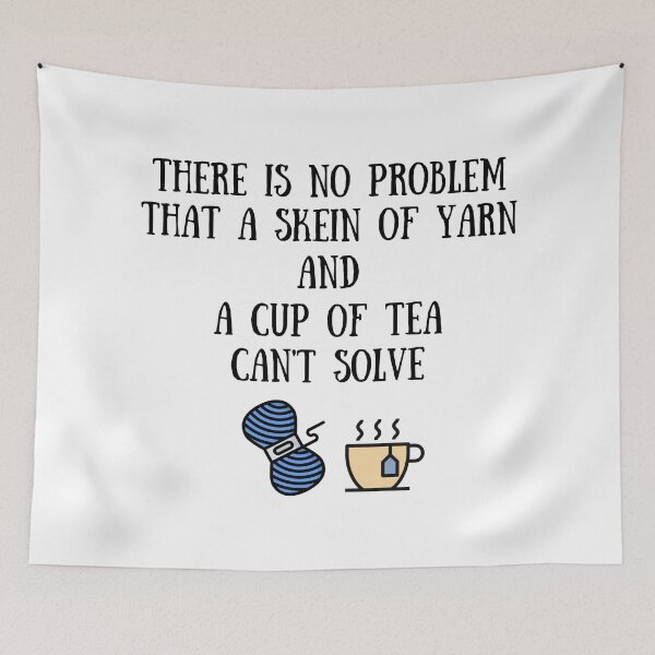 Item preview, There Is No Problem That a Skein of Yarn and Cup of Tea Can't Solve designed and sold by Knitterty.