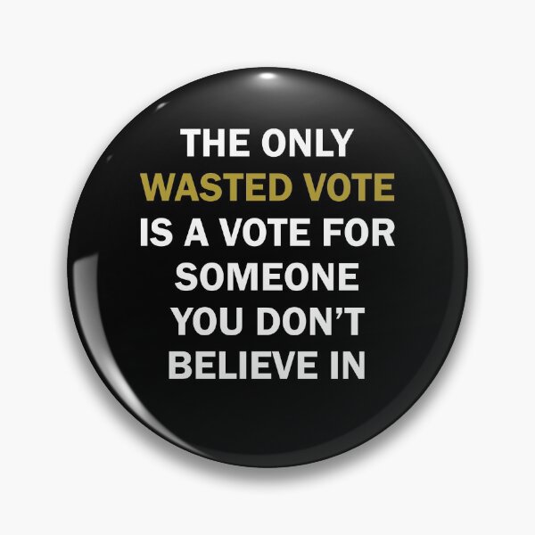 Item preview, The only wasted vote is a vote for someone you don't believe in designed and sold by BrandyKrat.