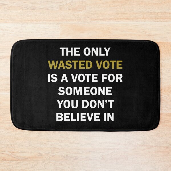 Item preview, The only wasted vote is a vote for someone you don't believe in designed and sold by BrandyKrat.