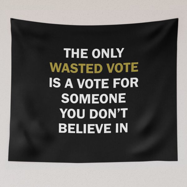 Item preview, The only wasted vote is a vote for someone you don't believe in designed and sold by BrandyKrat.