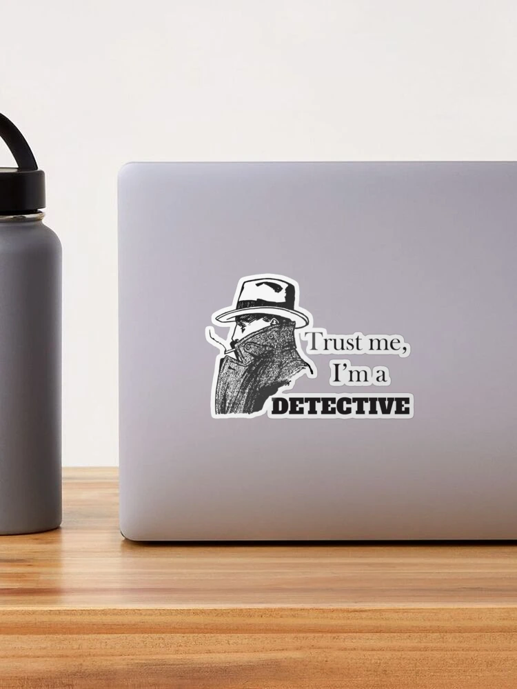 Trust Me, I'm A Detective Sticker for Sale by 4AllTimes