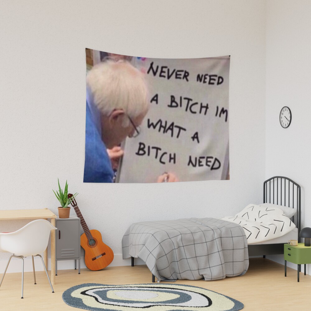 Never need a bitch I&#39;m what a bitch needs Tapestry