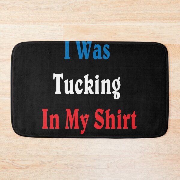 Item preview, I Was Tucking In My Shirt designed and sold by TINASTORESHOPE.
