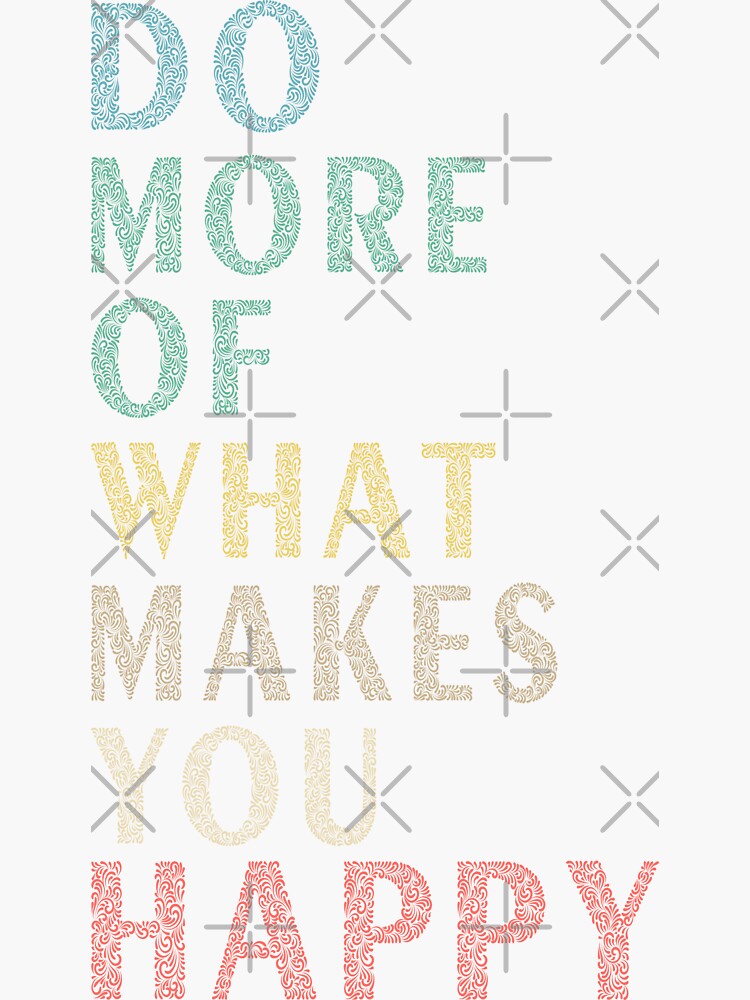 "DO MORE OF WHAT MAKES YOU HAPPY Optimist Positivity Statement