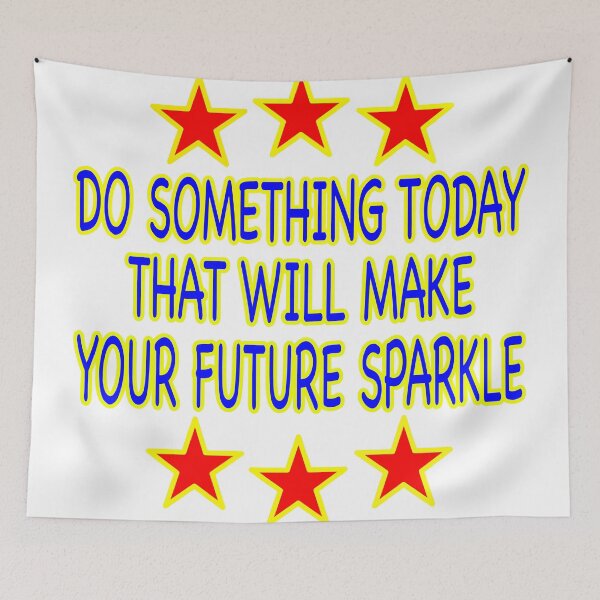 Item preview, Do Something Today That Will Make Your Future Sparkle designed and sold by EdwardMonet.