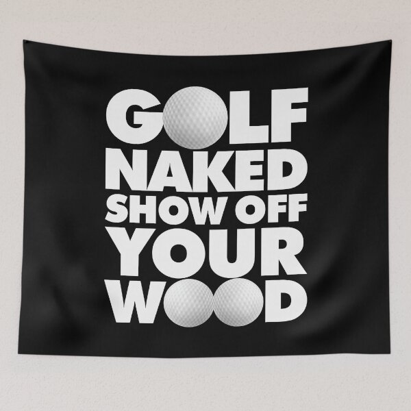 Item preview, Golf naked Show Off Your Wood Funny Golfing Quote designed and sold by elhefe.