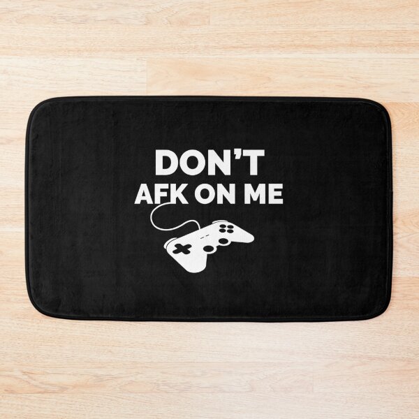 Item preview, AFK, DON'T AFK ON ME GAMER designed and sold by TheFirstOne.