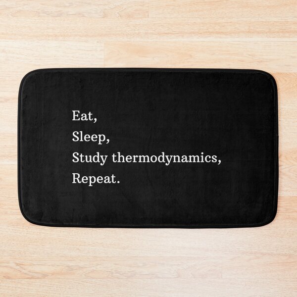 Item preview, Copy of Eat, Sleep, Study Thermodynamics, Repeat. designed and sold by AeroAstro.