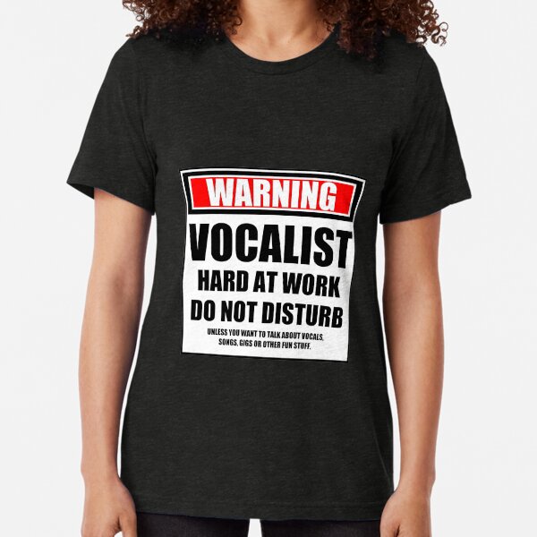 Warning Vocalist Hard At Work Do Not Disturb Tri-blend T-Shirt