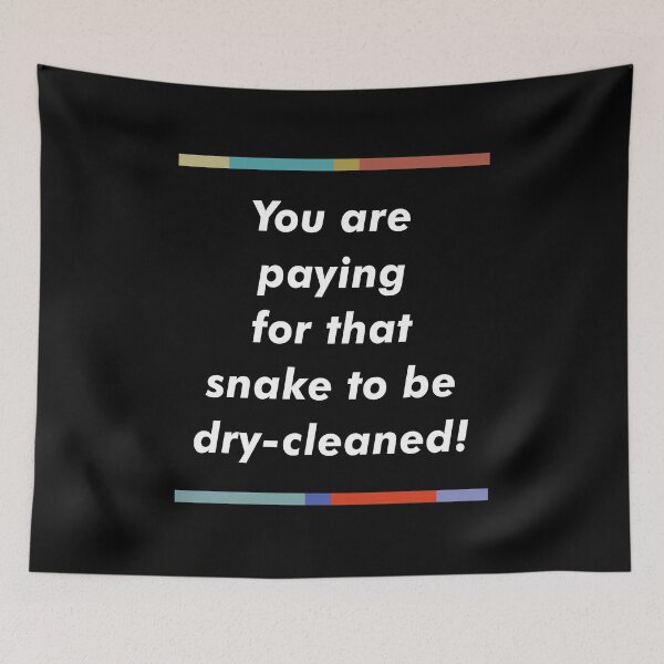Item preview, “You are paying for that snake to be dry-cleaned!” / Peep Show Fan Quote Design  designed and sold by AestheticNow.