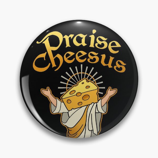 Praise Cheesus Pin