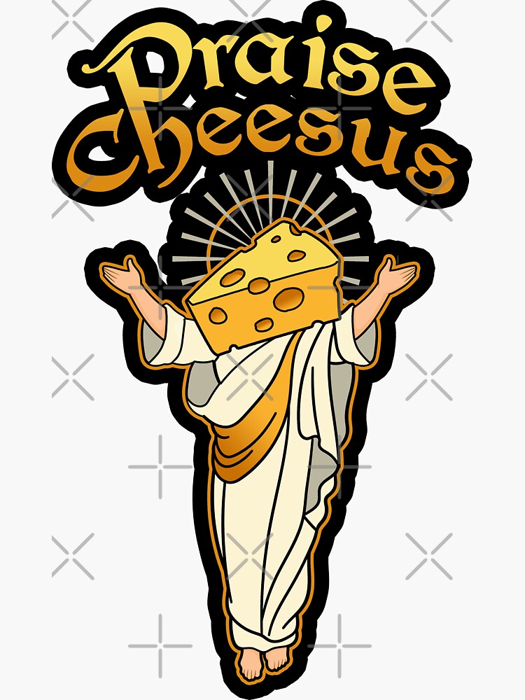 Praise Cheesus by ninthstreet