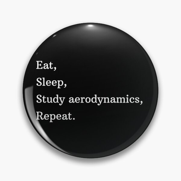 Item preview, Eat, Sleep, Study Aerodynamics, Repeat. designed and sold by AeroAstro.