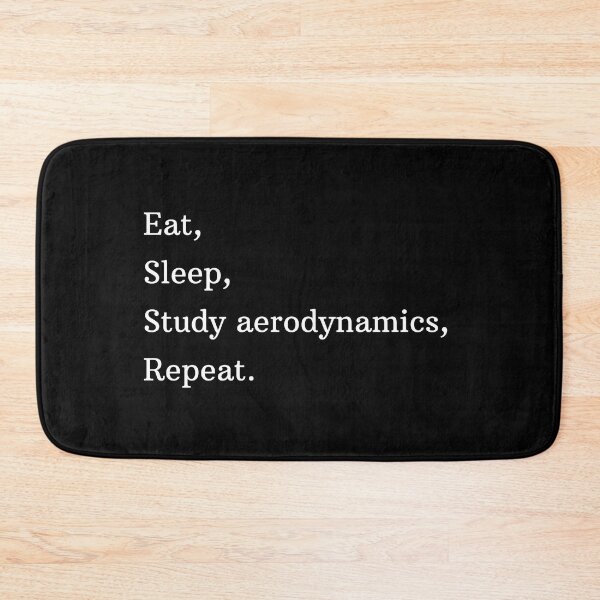 Item preview, Eat, Sleep, Study Aerodynamics, Repeat. designed and sold by AeroAstro.