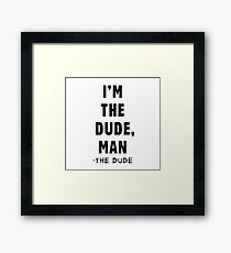 I'm the dude, man - the dude Framed Print