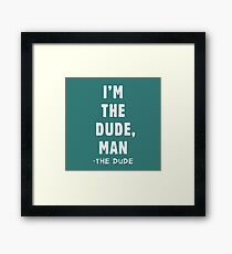I'm the dude, man - the dude Framed Print