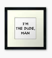 I'm the dude, man - the dude Framed Print