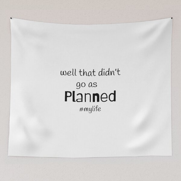 Item preview, Well that didn’t go as planned; #mylife; Funny quote; It’s fine I’m fine Everything is fine; Life quote designed and sold by cyhdesign.