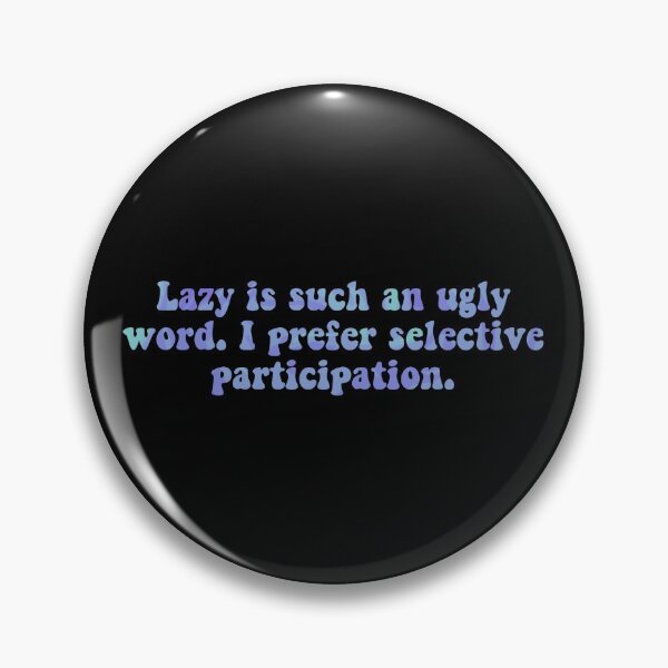 Item preview, Lazy Is Such An Ugly Word. I Prefer Selective Participation. designed and sold by BellaTho.
