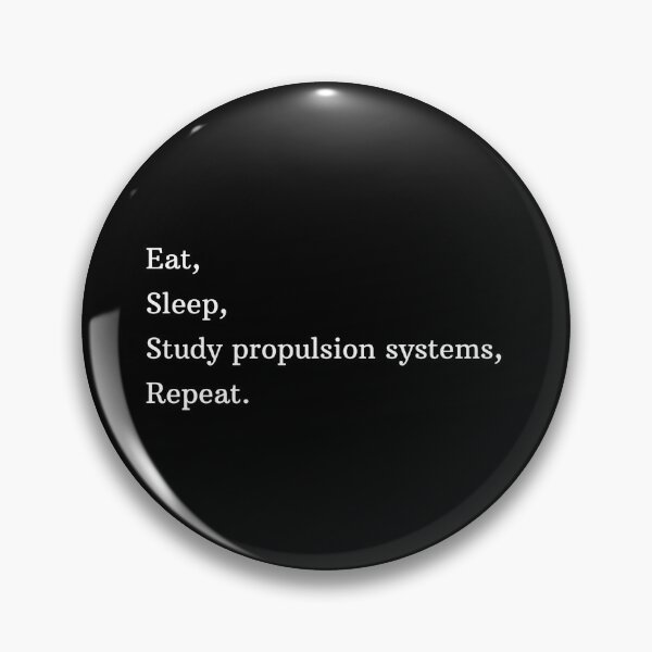 Item preview, Eat, Sleep, Study Propulsion Systems, Repeat. designed and sold by AeroAstro.