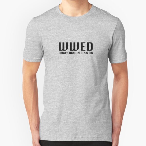 What Would Elon Do Slim Fit T-Shirt