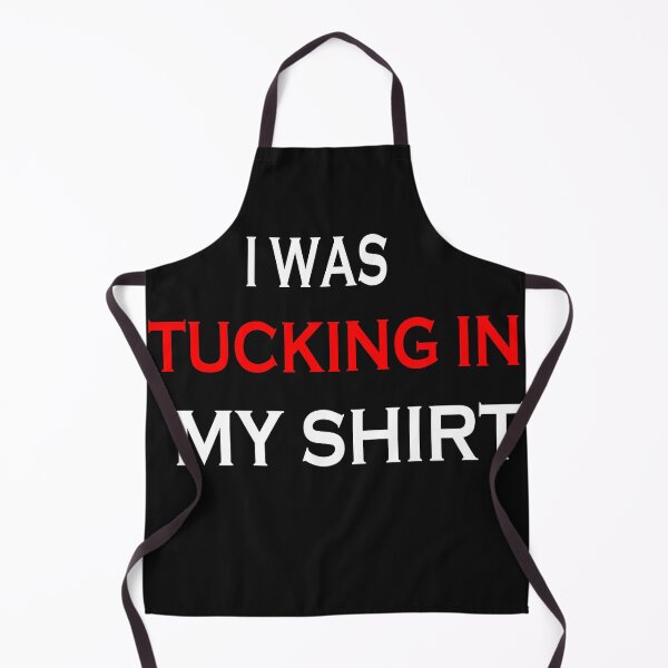 Item preview, i was tucking in my shirt Essential designed and sold by TINASTORESHOPE.