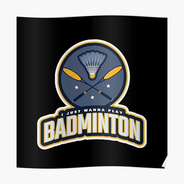 I Just Wanna Play Badminton Poster
