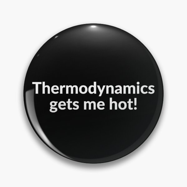 Item preview, Thermodynamics Gets Me Hot! designed and sold by AeroAstro.