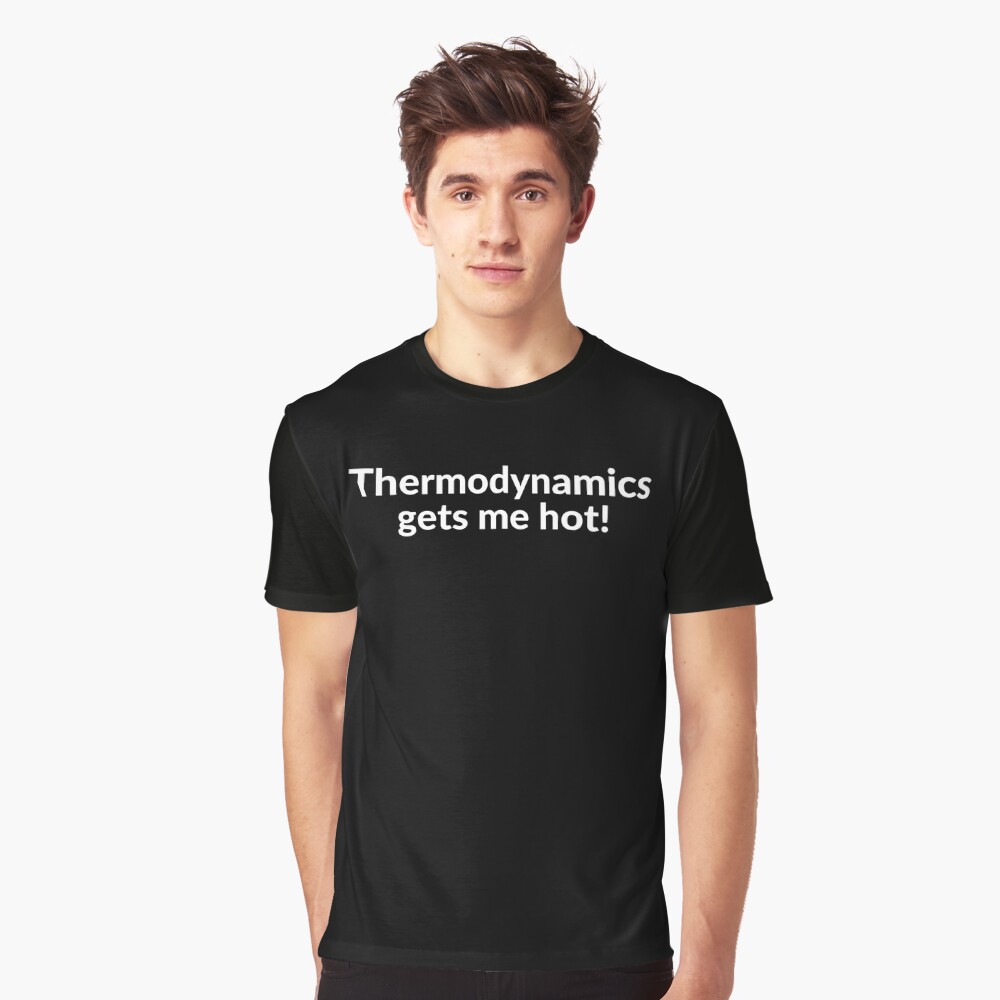 Thermodynamics Gets Me Hot! Essential T-Shirt for Sale by AeroAstro