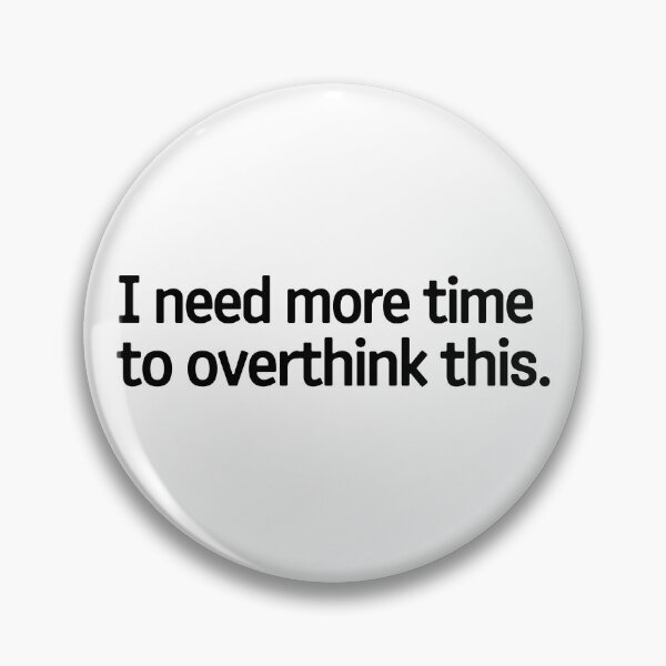 Item preview, I Need More Time To Overthink This designed and sold by AlanPhotoArt.