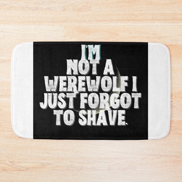 Item preview, I'M NOT A WEREWOLF I JUST FORGOT TO SHAVE. designed and sold by MLTS777.