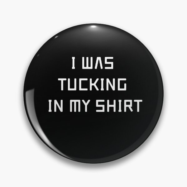 Item preview, i was tucking in my shirt  designed and sold by HMMOUCH.
