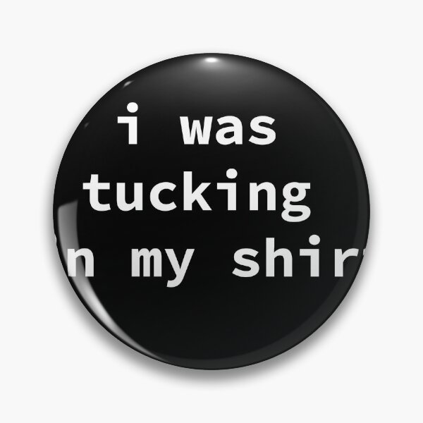 Item preview, i was tucking in my shirt  designed and sold by HMMOUCH.