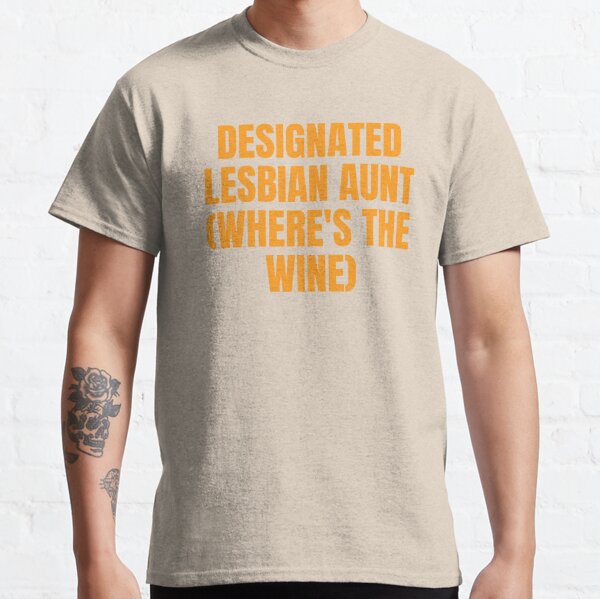 designated lesbian aunt Classic T-Shirt