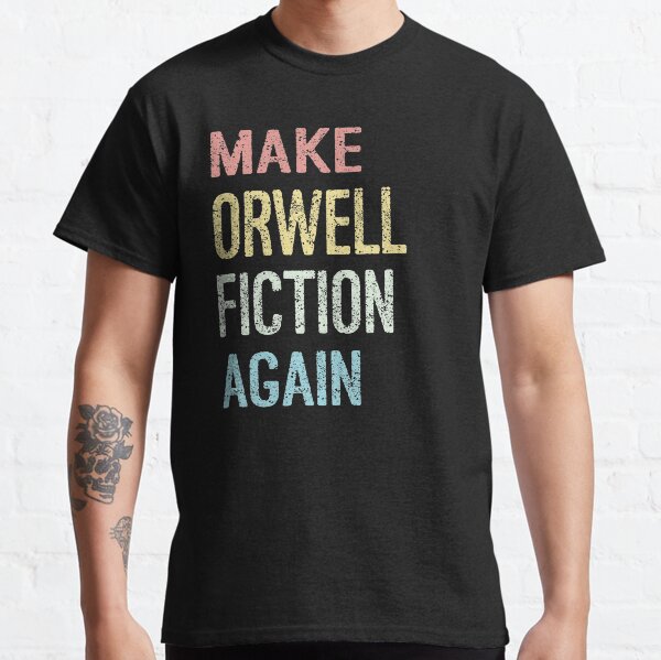 MAKE ORWELL FICTION AGAIN Classic T-Shirt