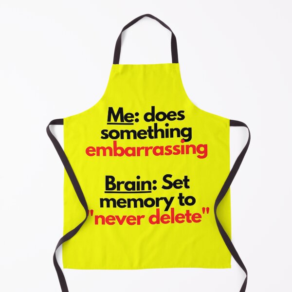 Item preview, Me: does something embarrassing. Brain: set memory to never delete designed and sold by mind-illusions.