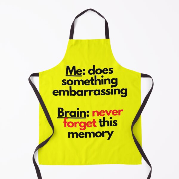 Item preview, Me: does something embarrassing. Brain: never forget this memory designed and sold by mind-illusions.