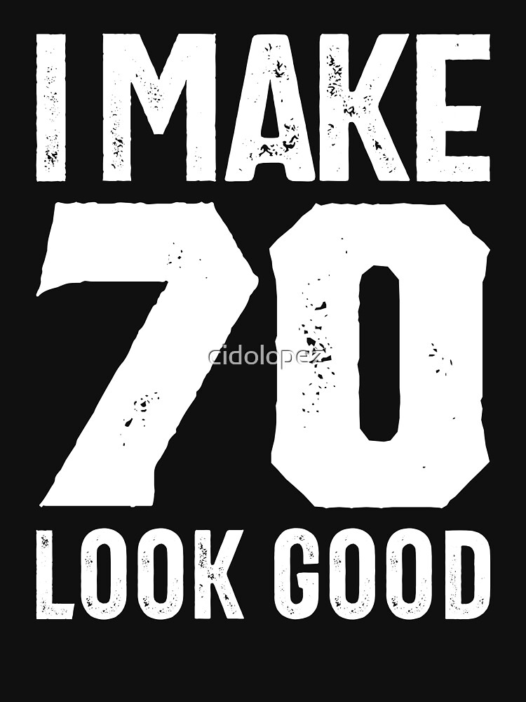 70-year-old-gift-70th-birthday-gift-ideas-mens-and-womens-t-shirt-by-cidolopez-redbubble